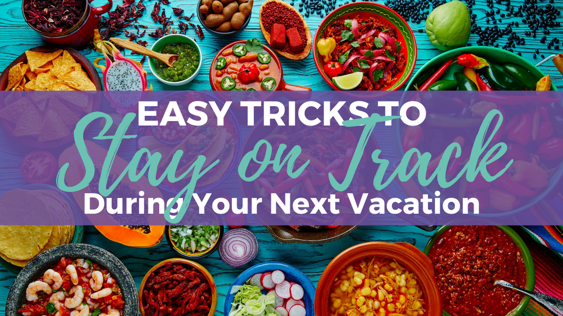 Easy Tricks to Stay on Track During Your Next Vacation