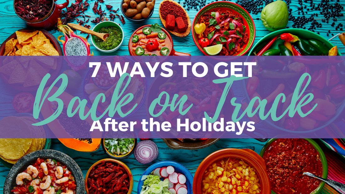 7 Ways to Get Back on Track After the Holidays