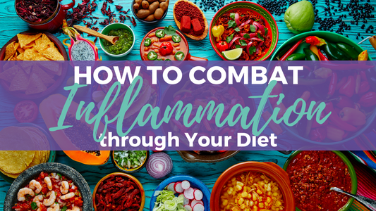 How to Combat Inflammation through Your Diet