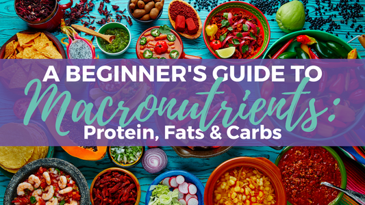 Macronutrients: A Beginner's Guide to Protein, Fats and Carbohydrates
