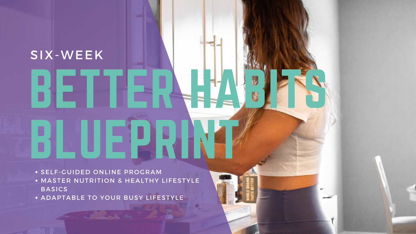 Six-Week Better Habits Blueprint: Master Nutrition & Healthy Lifestyle Basics